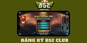 Hướng dẫn quy trình đăng ký B52club đơn giản, dễ hiểu