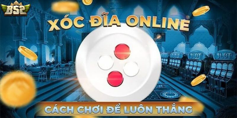 Một vài kinh nghiệm chơi xóc đĩa B52 của cao thủ